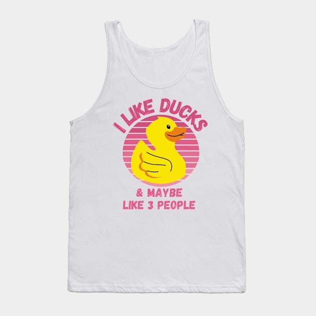 I Like Ducks and Maybe Like 3 People Funny Duck Lovers Design Tank Top by nathalieaynie